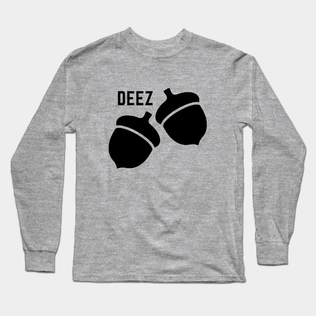 Deez nuts- a funny saying design featuring acorns Long Sleeve T-Shirt by C-Dogg